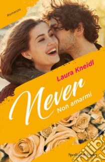 Non amarmi. Never. Vol. 1 libro di Kneidl Laura