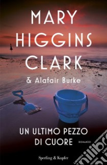 Un ultimo pezzo di cuore libro di Higgins Clark Mary; Burke Alafair