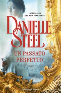 Un passato perfetto libro di Steel Danielle