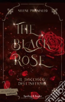 Il bocciolo dell'inferno. The black rose. Vol. 1 libro di Piromallo Selene