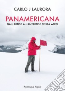Panamericana. Dall'Artide all'Antartide senza aerei libro di Laurora Carlo J