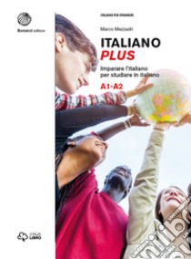 Italiano plus. Imparare l'italiano per studiare in italiano. Livello A1-A2 libro di Mezzadri Marco; Pieraccioni Gaia