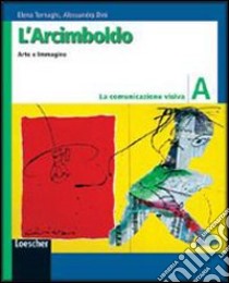 L'Arcimboldo. Arte e immagine. Volume A-B-C. Per la Scuola media libro di Tornaghi Elena, Dini Alessandra