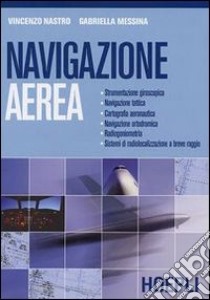 Navigazione aerea. Per gli Ist. Tecnici aeronautici libro di Nastro Vincenzo, Messina Gabriella