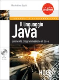 Il linguaggio Java. Guida alla programmazione di base. Con CD-ROM libro di Bigatti Massimiliano