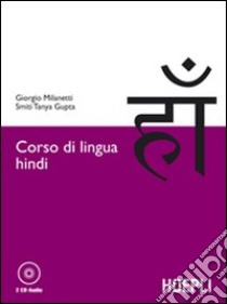 Corso di lingua hindi. Con 2 CD Audio libro di Milanetti Giorgio; Gupta Smiti T.