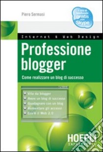 Professione blogger. Come realizzare un blog di successo libro di Sermasi Piero