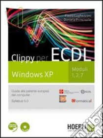 Clippy per ECDL. Windows XP. Per le Scuole superiori. Con CD-ROM libro di Lughezzani Flavia, Princivalle Daniela