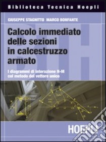Calcolo immediato delle sezioni in calcestruzzo armato libro di Stagnitto Giuseppe; Bonfante Marco
