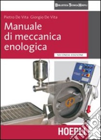 Manuale di meccanica enologica libro di De Vita Pietro