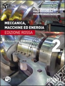 Meccanica; macchine ed energia. Articolazione energia. Ediz. rossa. Vol. 2 libro di ANZALONE GIUSEPPE - BASSIGNANA PAOLO - BRAFA MUSICORO GIUSEPPE