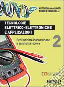 Tecnologie elettrico-elettroniche e applicazioni. Per l'indirizzo manutenzione e assistenza tecnica. Vol. 2 libro di GALLOTTI ANTONELLA - RONDINELLI ANDREA