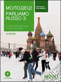 Parliamo russo. Corso comunicativo di lingua russa. Con 3 CD Audio. Vol. 3 libro di Langran John; Magnati Dario