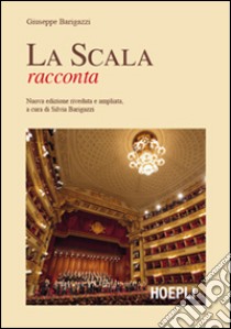 La Scala racconta libro di Barigazzi Giuseppe; Barigazzi S. (cur.)