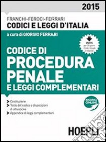 Codice di procedura penale e leggi complementari 2015 libro di Franchi Luigi - Feroci Virgilio - Ferrari Santo