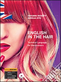 English in the hair. Technical language for hairdressers. Con CD Audio libro di Sguotti Giuliana; Zito Aurelia