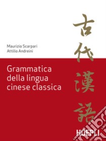 Grammatica della lingua cinese classica libro di Scarpari Maurizio; Andreini Attilio