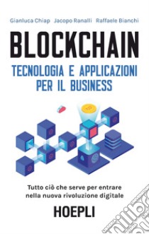 Blockchain. Tecnologia e applicazioni per il business libro di Chiap Gianluca; Ranalli Jacopo; Bianchi Raffaele
