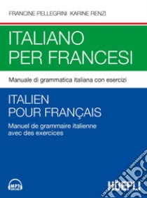 Italiano per francesi. Manuale di grammatica italiana con esercizi. Con File audio per il download libro di Pellegrini Francine; Renzi Karine