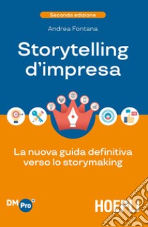 Storytelling d'impresa. La nuova guida definitiva verso lo storymaking libro di Fontana Andrea