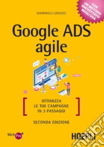Google Ads agile. Ottimizza le tue campagne in 3 passaggi libro di Lorusso Gianpaolo