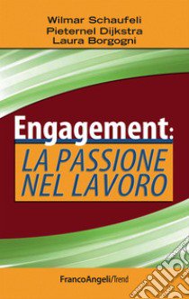 Engagement: la passione nel lavoro libro di Schaufeli Wilmar B.; Borgogni Laura; Dijkstra Pieternel