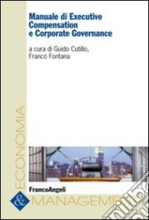 Manuale di executive compensation e corporate governance libro di Cutillo G. (cur.); Fontana F. (cur.)