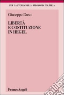 Libertà e Costituzione in Hegel libro di Duso Giuseppe