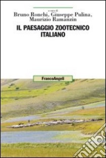 Il paesaggio zootecnico italiano libro di Ronchi B. (cur.); Pulina G. (cur.); Ramanzin M. (cur.)