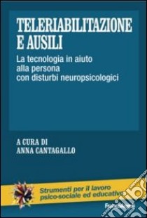 Teleriabilitazione e ausili. La tecnologia in aiuto alla persona con disturbi neuropsicologici libro di Cantagallo A. (cur.)