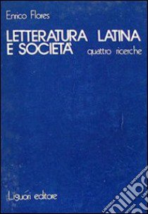 Letteratura latina e società libro di Flores Enrico
