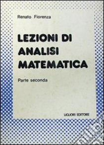 Lezioni di analisi matematica. Vol. 2 libro di Fiorenza Renato