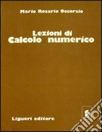 Lezioni di calcolo numerico. Vol. 1 libro di Occorsio Mario Rosario