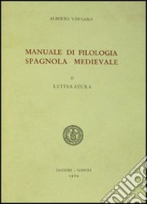 Manuale di filologia spagnola medievale. Vol. 2: Letteratura libro di Varvaro Alberto