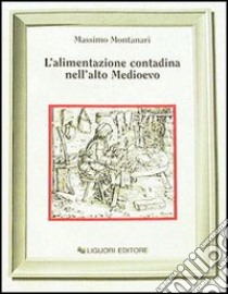 L'alimentazione contadina nell'alto Medioevo libro di Montanari Massimo