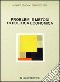 Problemi e metodi di politica economica libro di Graziani Augusto; Vinci Salvatore