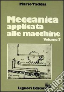 Meccanica applicata alle macchine. Vol. 2 libro di Taddei Mario