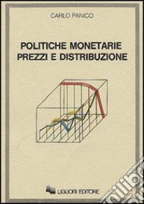 Politiche monetarie prezzi e distribuzione libro di Panico Carlo