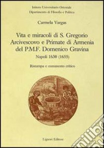 Vita e miracoli di s. Gregorio arcivescovo e primate di Armenia, del PMF Domenico Gravina. Napoli 1630 (1655) libro di Vargas Carmela
