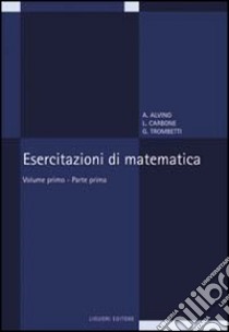 Esercitazioni di matematica. Vol. 1/1 libro di Alvino Angelo; Carbone Luciano; Trombetti Guido