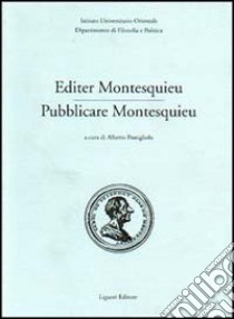 Editer Montesquieu-Pubblicare Montesquieu libro di Postigliola A. (cur.); Ist. universitario orientale Dip. Filosofia e Pol. (cur.)