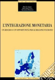 L'integrazione monetaria. Un rischio o un'opportunità per le regioni d'Europa? libro di De Siano Rita; D'uva Marcella; Messina Giovanna