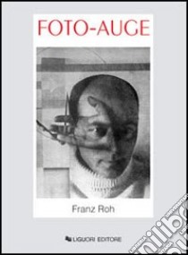 Foto-auge. Ediz. illustrata libro di Roh Franz; Cecchini S. (cur.)