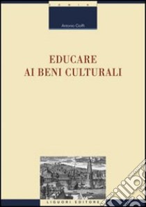 Educare ai beni culturali libro di Cioffi Antonio