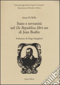 Stato e sovranità nel «De Repubblica libri sex» di Jean Bodin libro di Di Bello Anna