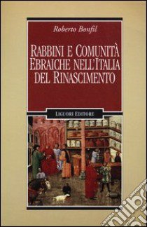 Rabbini e comunità ebraiche nell'Italia del Rinascimento libro di Bonfil Roberto