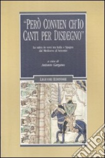 «Però convien ch'io canti per disdegno». La satira in versi tra Italia e Spagna dal Medioevo al Seicento libro di Gargano A. (cur.)