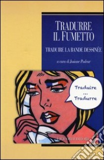 Tradurre il fumetto-Traduire la bande dessinée. Ediz. bilingue libro di Podeur J. (cur.)