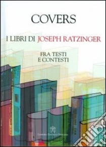 Covers. I libri di Joseph Ratzinger. Fra testi e contesti libro