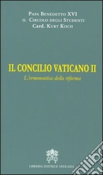 Il Concilio Vaticano II. L'ermeneutica della riforma libro di Benedetto XVI (Joseph Ratzinger); Koch Kurt
